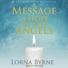 A Message of Hope from the Angels By Lorna Byrne, Amy Alan (Read by) Cover Image