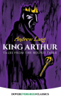King Arthur: Tales from the Round Table (Dover Children's Evergreen Classics) By Andrew Lang Cover Image