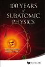 100 Years of Subatomic Physics By Ernest M. Henley (Editor), Stephen D. Ellis (Editor) Cover Image