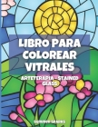 Vitrales. Arteterapia. Stained Glass: Libro de colorear para adultos y niños con 50 diseños de vitrales de flores, paisajes, animales y más. Cover Image