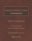 United States Code Annotated Title 34 Crime Control and Law Enforcement 2020 Edition §§12101 - 60705 Vol 2/2 By Jason Lee (Editor), United States Government Cover Image