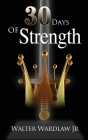 30 Days of Strength: Men's Empowerment By Jr. Wardlaw, Walter Cover Image