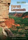 Caprock Canyonlands: Journeys into the Heart of the Southern Plains, Twentieth Anniversary Edition (Environmental History Series #23) By Dan L. Flores, Annie Proulx (Foreword by), Thomas R. Dunlap (Afterword by) Cover Image