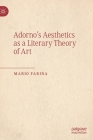 Adorno's Aesthetics as a Literary Theory of Art By Mario Farina Cover Image
