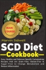 SCD Diet Cookbook: Easy, Healthy and Delicious Specific Carbohydrate Recipes that are Grain-Free, Gluten-Free & Sugar-Free to Change Meta By Marvin Sidwell Cover Image
