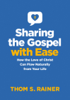 Sharing the Gospel with Ease: How the Love of Christ Can Flow Naturally from Your Life By Thom S. Rainer Cover Image
