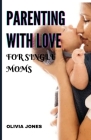 Parenting with Love for Single Moms: Building Strong Families Cover Image