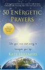 50 Energetic Prayers: Use Your Voice and Energy to Transform Your Life By Kate Hellmers Cover Image