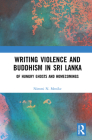 Writing Violence and Buddhism in Sri Lanka: Of Hungry Ghosts and Homecomings Cover Image