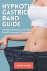 Hypnotic Gastric Band Guide: The Best Hypnosis Techniques for Fast & Permanent Weight Loss Cover Image