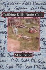 Caffeine Kills Brain Cells By M. R. Scott Cover Image