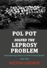 Pol Pot Solved the Leprosy Problem: Remembering Colonial and Post-Colonial Worlds 1956-1981 By Milton Osborne Cover Image
