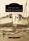 Reinventing New London (Images of America (Arcadia Publishing)) Cover Image