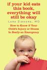 If Your Kid Eats This Book, Everything Will Still Be Okay: How  to Know if Your Child's Injury or Illness Is Really an Emergency Cover Image