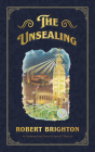 The Unsealing: Love, Lust, and Murder in the Gilded Age (an Avenging Angel Detective Agency (Tm) Mystery), Collector's Limited Editio By Robert Brighton Cover Image
