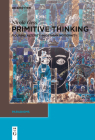 Primitive Thinking: Figuring Alterity in German Modernity (Paradigms #13) By Nicola Gess, Erik Butler (Translator), Susan Solomon (Translator) Cover Image