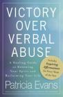 Victory Over Verbal Abuse: A Healing Guide to Renewing Your Spirit and Reclaiming Your Life By Patricia Evans Cover Image