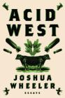 Acid West: Essays By Joshua Wheeler Cover Image