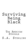 Surviving Being Black By S. a. Sterling Cover Image