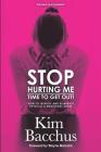 Stop Hurting Me - Time To Get Out!: How to Identify and Eliminate Physical & Emotional Abuse By Kim Bacchus Cover Image