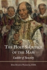 The Holy Sacrifice of the Mass: Ladder of Sanctity By Dom Eugene Vandeur, Clara Morris Rumball (Translator) Cover Image