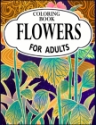 Flowers Coloring Book for Adults: An Adult Coloring Book with Flower Collection, Stress Relieving Flower Designs for Relaxation By Style Zone Publication Cover Image