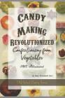 Candy-Making Revolutionized Confectionery from Vegetables: 1912 Illustrated By Renee Shelton (Editor), Mary Elizabeth Hall Cover Image