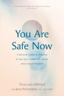 You Are Safe Now: A Survivor's Guide to Listening to Your Gut, Healing from Abuse, and Living in Freedom Cover Image