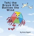 Tahj the Brave Kite Battles the Wind: Kite's story By Anna Digard Cover Image