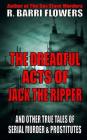 The Dreadful Acts of Jack the Ripper and Other True Tales of Serial Murder and Prostitutes By R. Barri Flowers Cover Image