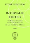 Intervalic Theory: The Intervalic Structures of Subatomic Particles and the Last Foundations of Physics (vol. 1): The beautiful Theory of By Sydney D'Agvilo Cover Image