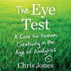 The Eye Test Lib/E: A Case for Human Creativity in the Age of Analytics Cover Image