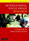 International Focus Group Research: A Handbook for the Health and Social Sciences By Monique M. Hennink Cover Image