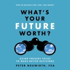 What's Your Future Worth?: Using Present Value to Make Better Decisions By Peter Neuwirth, Don Hagen (Read by) Cover Image