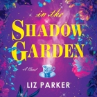 In the Shadow Garden By Liz Parker, Patrick Zeller (Read by), Various Narrators (Read by) Cover Image