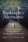 The Bankruptcy Alternative: Close Your Business Your Way, Without Bankruptcy. Save Time, Save Money, Save Your Sanity! By Bruce Bowler Cover Image