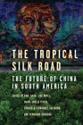 The Tropical Silk Road: The Future of China in South America By Paul Amar (Editor), Lisa Rofel (Editor), Fernando Brancoli (Editor) Cover Image