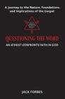 Questioning the Word: An Atheist Confronts Faith In God Cover Image
