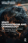Space Expansionism and Criminology: The Emerging Terrain of Crime, Harm, and Violence By Dawn L. Rothe, Victoria E. Collins Cover Image