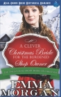 A Clever Christmas Bride for the Burdened Shop Owner: The Twelve Mail Order Brides of Christmas By Emma Morgan Cover Image