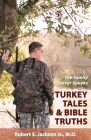 The Family Doctor Speaks: Turkey Tales & Bible Truths By Jr. Jackson, Robert E., Hannah R. Miller (Photographer), Hannah R. Miller (Cover Design by) Cover Image