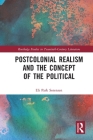 Postcolonial Realism and the Concept of the Political (Routledge Studies in Twentieth-Century Literature) By Eli Park Sorensen Cover Image