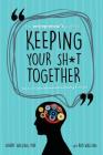 The Entrepreneur's Guide to Keeping Your Sh*t Together: How to Run Your Business Without Letting it Run You Cover Image