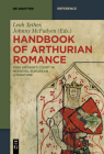 Handbook of Arthurian Romance: King Arthur's Court in Medieval European Literature (de Gruyter Reference) By Leah Tether (Editor), Johnny McFadyen (Editor), Keith Busby (Contribution by) Cover Image