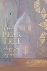 The Pear Tree: elegy for a farm By Bethany Reid, Lana Hechtman Ayers (Selected by) Cover Image