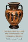 Vase Painting, Gender, and Social Identity in Archaic Athens By Mark D. Stansbury-O'Donnell Cover Image