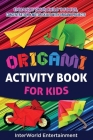 Origami Activity Book For Kids: Enhance Your Child´s Focus, Concentration & Motor Skills With Origami Projects By Lizeth Smith Cover Image