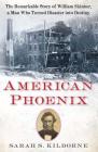 American Phoenix: The Remarkable Story of William Skinner, A Man Who Turned Disaster Into Destiny By Sarah S. Kilborne Cover Image