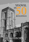 Yeovil in 50 Buildings By Bob Osborn Cover Image