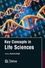 Key Concepts in Life Sciences By Akansha Singh (Editor) Cover Image